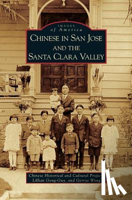 Chinese Historical and Cultural Project, Gong-Guy, Lillian, Wong, Gerrye - Chinese in San Jose and the Santa Clara Valley