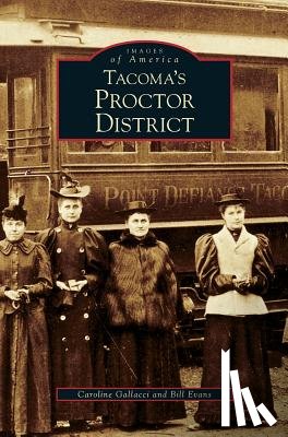 Gallacci, Caroline, Evans, Bill - Tacoma's Proctor District