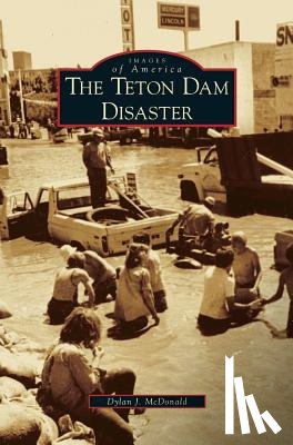 McDonald, Dylan J - Teton Dam Disaster