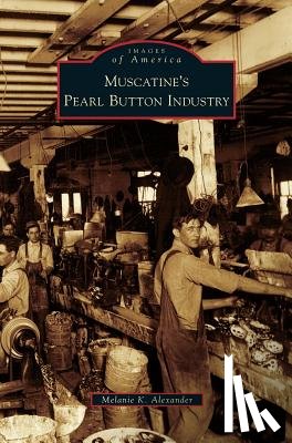 Alexander, Melanie K - Muscatine's Pearl Button Industry