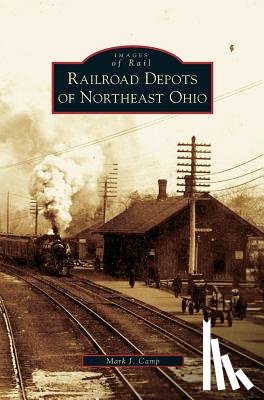 Camp, Mark J - Railroad Depots of Northeast Ohio
