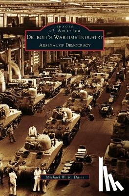 Davis, Michael W R - Detroit's Wartime Industry