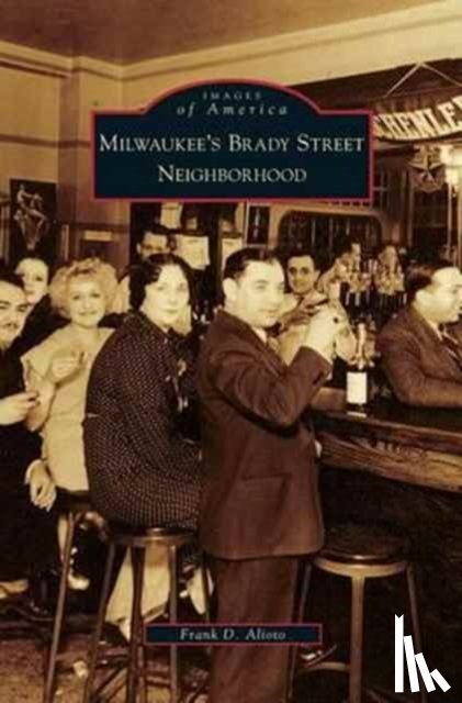 Alioto, Frank D - Milwaukee's Brady Street Neighborhood