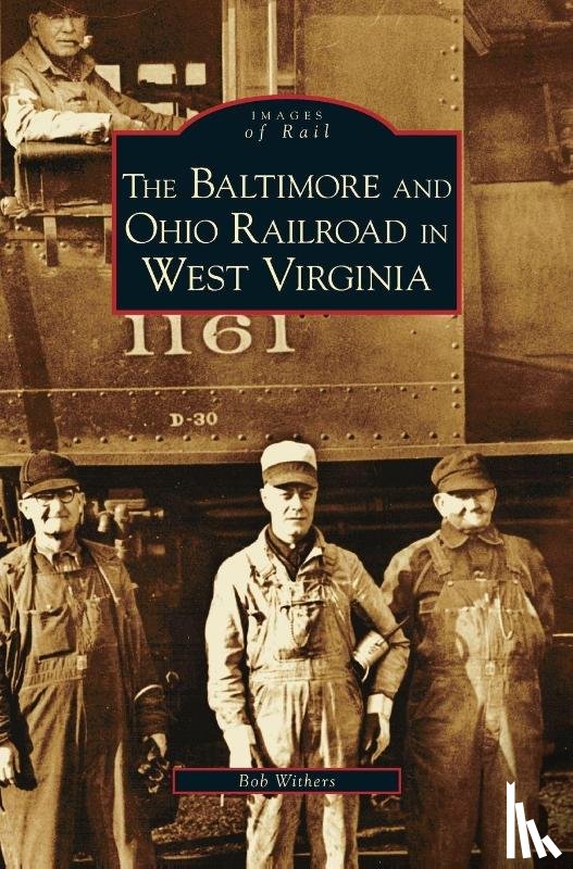 Withers, Bob - Baltimore and Ohio Railroad in West Virginia
