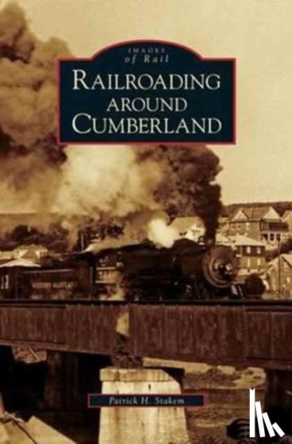 Stakem, Patrick H (Loyola College) - Railroading Around Cumberland