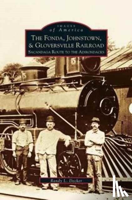 Decker, Randy L - Fonda, Johnstown, & Gloversville Railroad