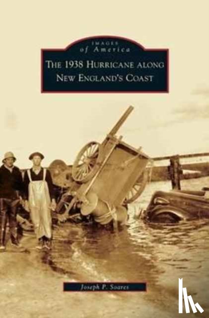 Soares, Joseph P - 1938 Hurricane Along New England's Coast