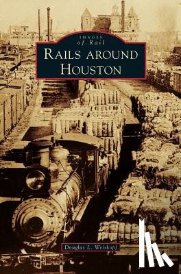 Weiskopf, Douglas L - Rails Around Houston
