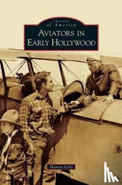 Kelly, Shawna - Aviators in Early Hollywood