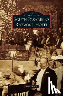 Thomas, Rick - South Pasadena's Raymond Hotel
