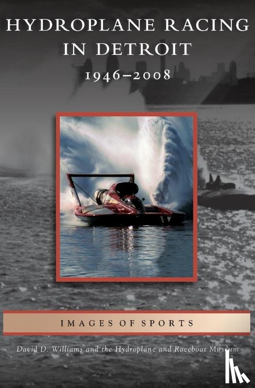 Williams, David D, Hydroplane and Raceboat Museum - Hydroplane Racing in Detroit