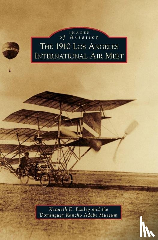 Pauley, Kenneth E, Dominguez Rancho Adobe Museum - 1910 Los Angeles International Aviation Meet