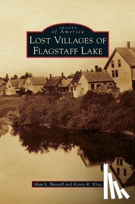Burnell, Alan L, Wing, Kenny R - Lost Villages of Flagstaff Lake
