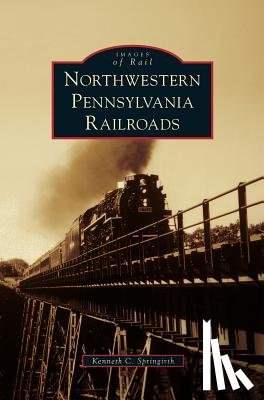 Springirth, Kenneth C - Northwestern Pennsylvania Railroads