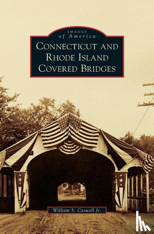 Caswell, William S - Connecticut and Rhode Island Covered Bridges