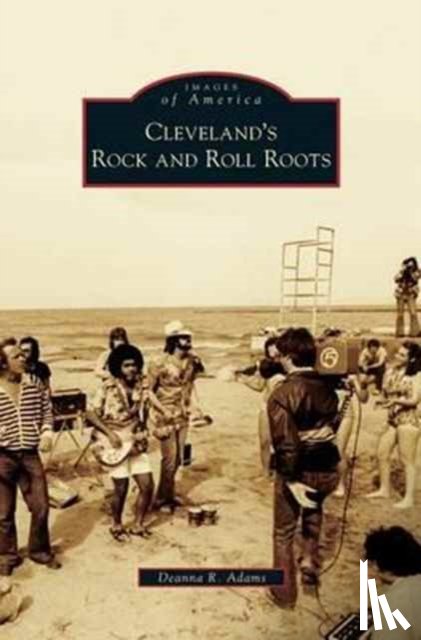 Adams, Deanna R - Cleveland's Rock and Roll Roots