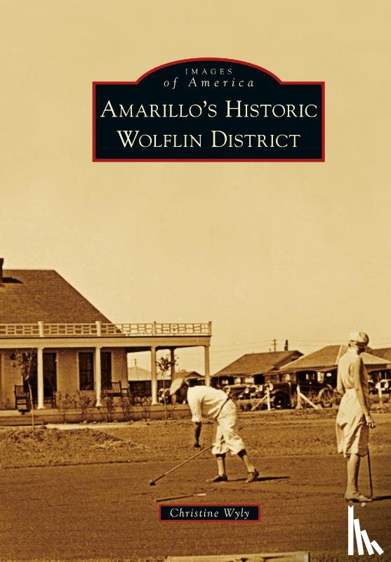Wyly, Christine - Amarillo's Historic Wolflin District