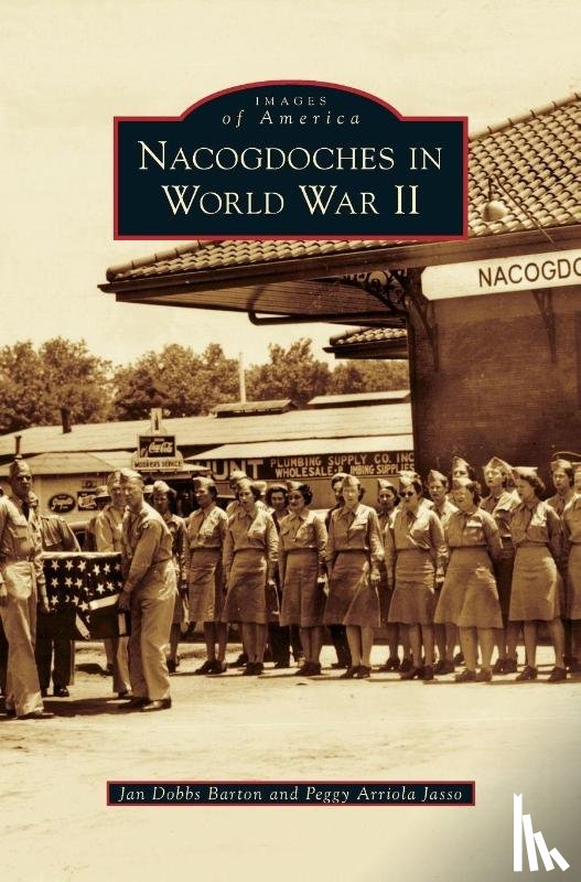 Dobbs Barton, Jan, Jasso, Peggy Arriola - Nacogdoches in World War II