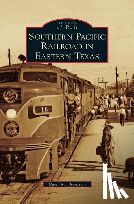 Bernstein, David M - Southern Pacific Railroad in Eastern Texas