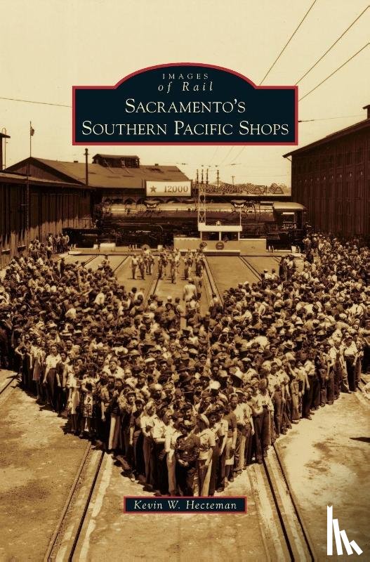 Hecteman, Kevin W - Sacramento's Southern Pacific Shops