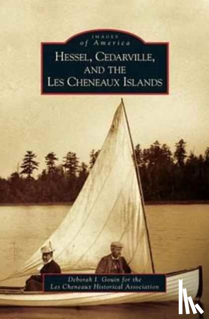 Gouin, Deborah I (for the Les Cheneaux Historical Association) - Hessel, Cedarville, and the Les Cheneaux Islands