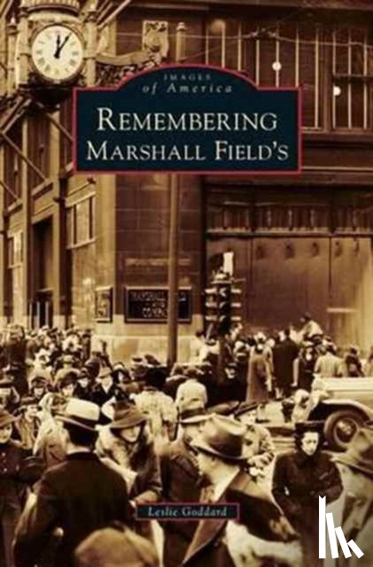 Goddard, Leslie - Remembering Marshall Field's