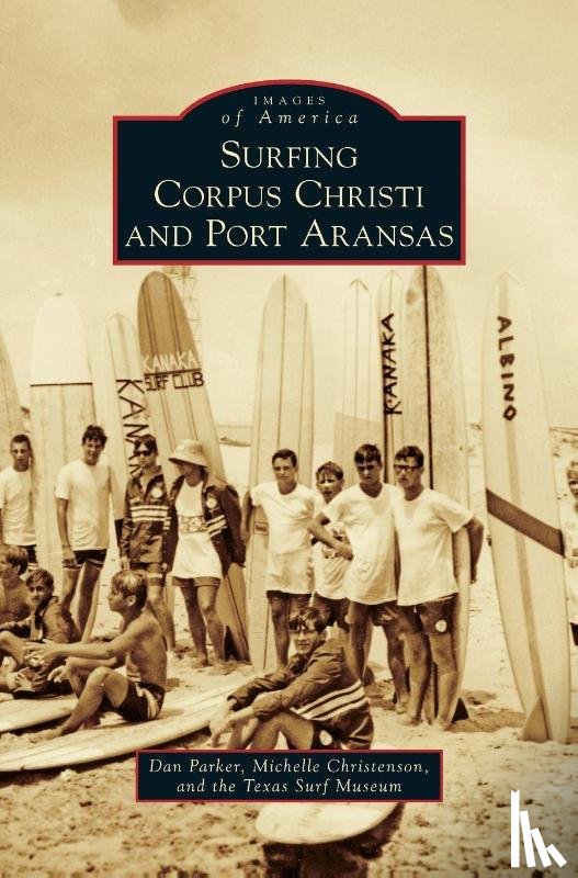 Parker, Dan, Christenson, Michelle, Texas Surf Museum - Surfing Corpus Christi and Port Aransas