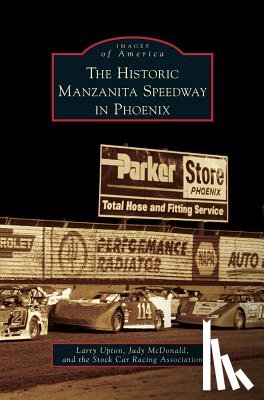Upton, Larry, McDonald, Judy, The Stock Car Racing Association - Historic Manzanita Speedway in Phoenix
