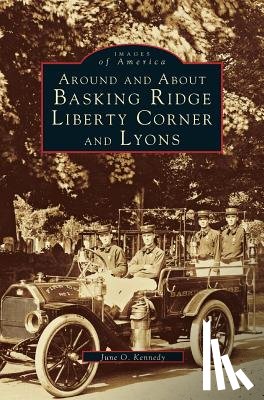 Kennedy, June O - Around and about Basking Ridge, Liberty Corner, and Lyons