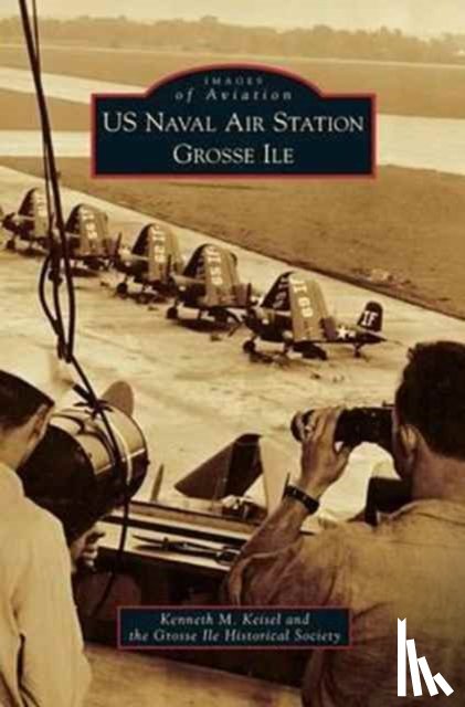 Keisel, Kenneth M, Grosse Ile Historical Society - US Naval Air Station Grosse Ile