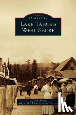 Jensen, Carol A, North Lake Tahoe Historical Society - Lake Tahoe's West Shore