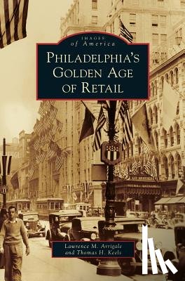 Arrigale, Lawrence M, Keels, Thomas H - Philadelphia's Golden Age of Retail