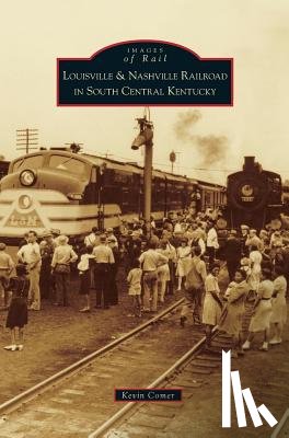 Comer, Kevin - Louisville & Nashville Railroad in South Central Kentucky