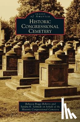 Roberts, Rebecca Boggs, Schmidt, Sandra K (on behalf of the Historic Congressional Cemetery) - Historic Congressional Cemetery