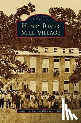 Callihan, Nicole, Keller, Ruby Young - Henry River Mill Village