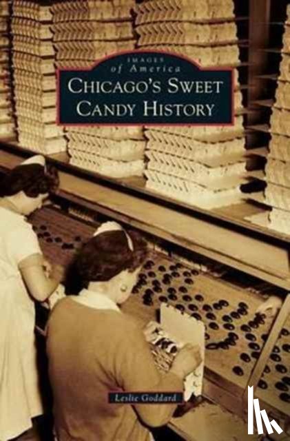 Goddard, Leslie - Chicago's Sweet Candy History