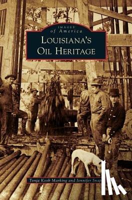Marking, Tonja Koob, Snape, Jennifer - Louisiana's Oil Heritage