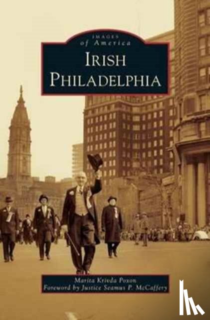 Poxon, Marita Krivda, Foreword by Justice Seamus P McCaffery - Irish Philadelphia