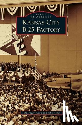 Fredrickson, John, Roper, Dr John - Kansas City B-25 Factory
