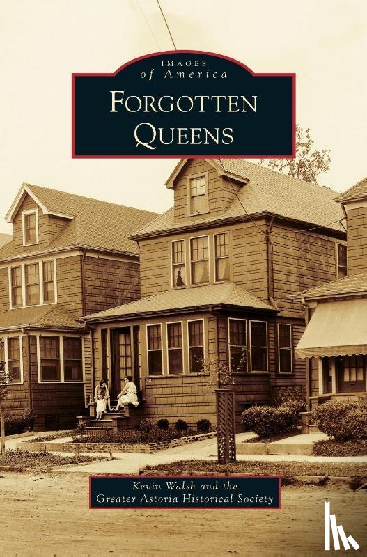 Walsh, Kevin, Greater Astoria Historical Society - Forgotten Queens