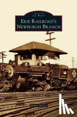 McCue, Robert - Erie Railroad's Newburgh Branch