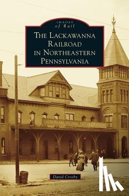 Crosby, David - Lackawanna Railroad in Northeastern Pennsylvania