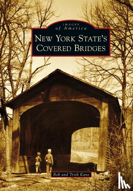 Kane, Bob, Kane, Trish - New York State's Covered Bridges