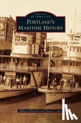 Harrison, Rebecca, Cowan, Daniel - Portland's Maritime History
