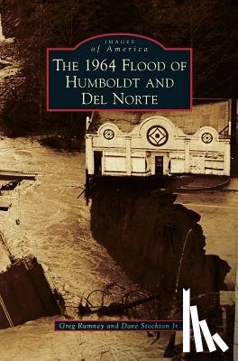 Rumney, Greg, Stockton, Dave - 1964 Flood of Humboldt and del Norte