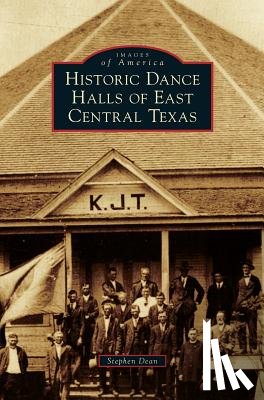 Dean, Stephen - Historic Dance Halls of East Central Texas
