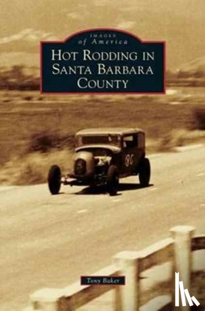 Baker, Tony - Hot Rodding in Santa Barbara County