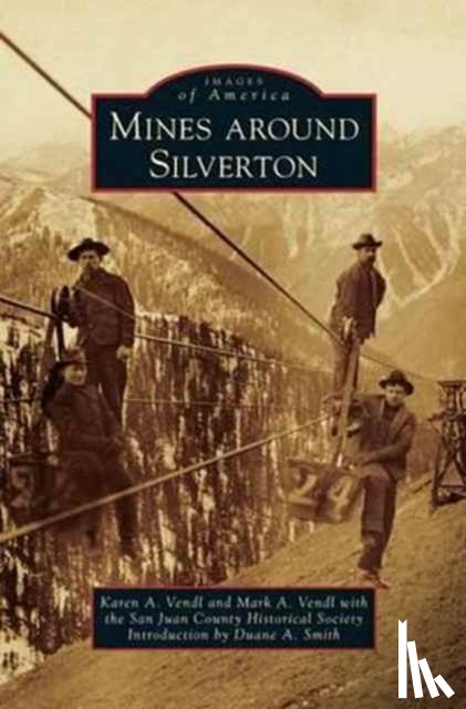 Vendl, Karen A, Vendl, Mark A, San Juan County Historical Society - Mines Around Silverton