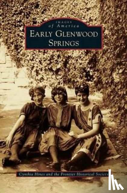 Hines, Cynthia, The Frontier Historical Society - Early Glenwood Springs