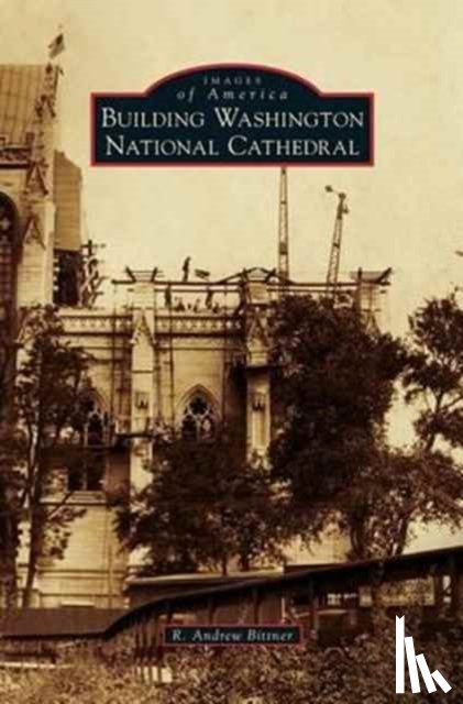 Bittner, R Andrew - Building Washington National Cathedral
